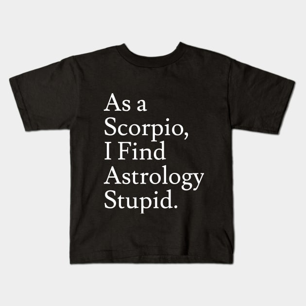 Scorpio_Astrology is Stupid Kids T-Shirt by Jaffe World